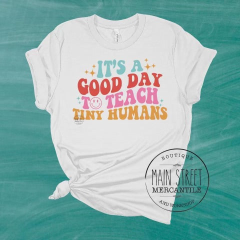 Good day to teach tiny humans Teacher Graphic Tee -18