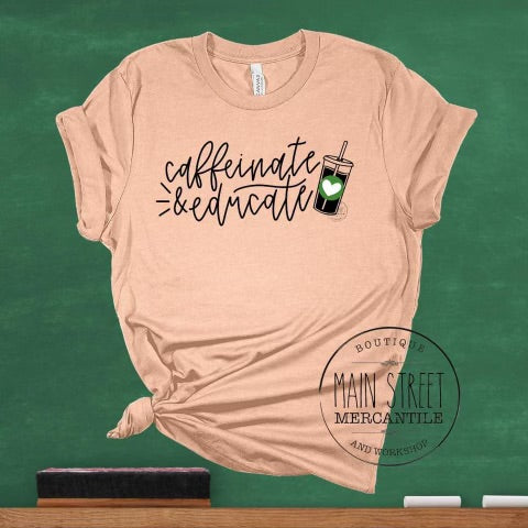 Caffeinate and educate Teacher Graphic Tee -32